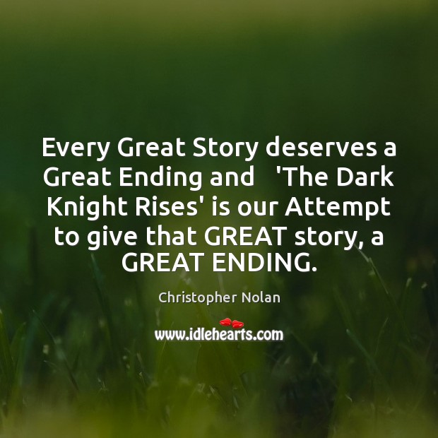 Every Great Story deserves a Great Ending and   ‘The Dark Knight Rises’ Christopher Nolan Picture Quote