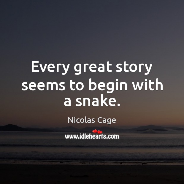 Every great story seems to begin with a snake. Nicolas Cage Picture Quote