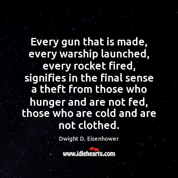Every gun that is made, every warship launched, every rocket fired, signifies Image