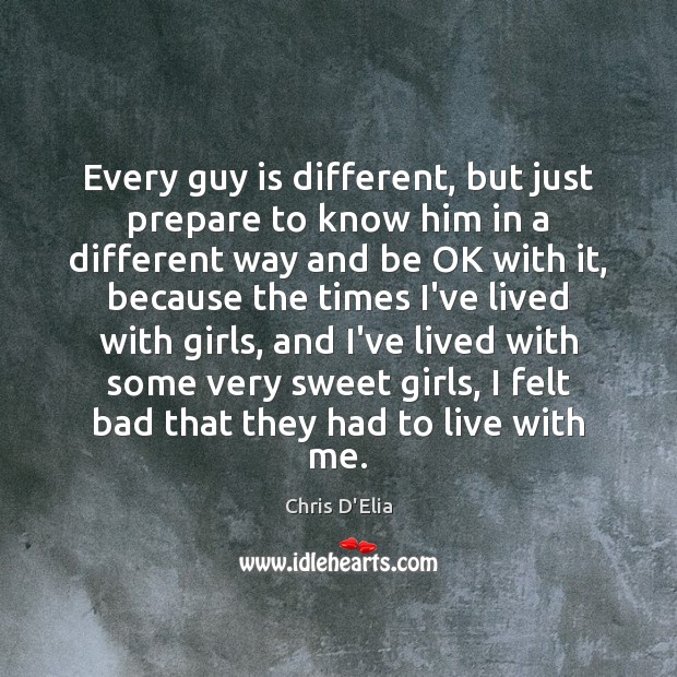 Every guy is different, but just prepare to know him in a Chris D’Elia Picture Quote