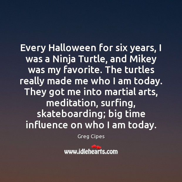 Every Halloween for six years, I was a Ninja Turtle, and Mikey Halloween Quotes Image