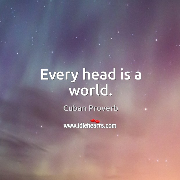 Every head is a world. Cuban Proverbs Image