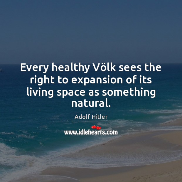 Every healthy Völk sees the right to expansion of its living space as something natural. Image
