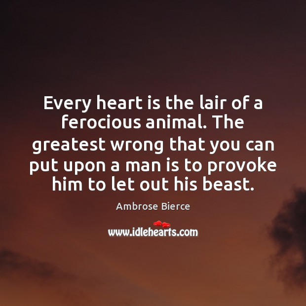 Every heart is the lair of a ferocious animal. The greatest wrong Image