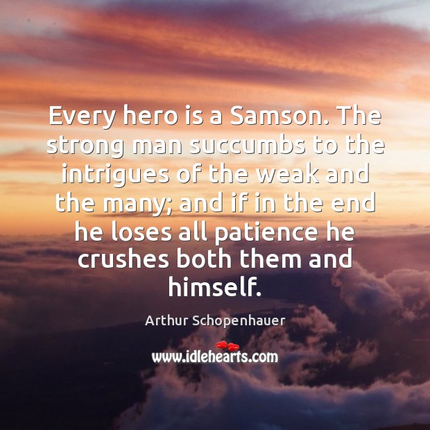 Every hero is a Samson. The strong man succumbs to the intrigues Image