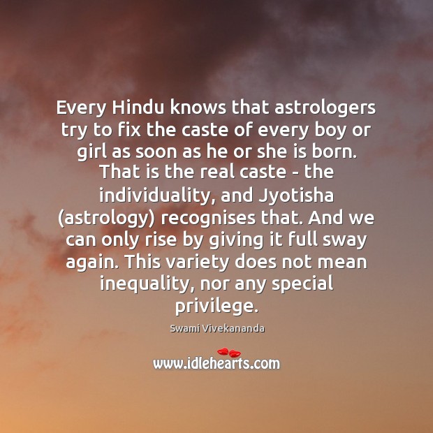 Every Hindu knows that astrologers try to fix the caste of every Swami Vivekananda Picture Quote