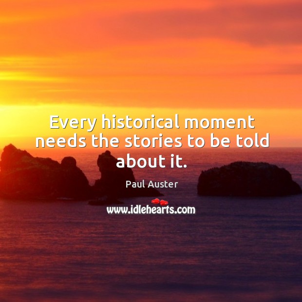 Every historical moment needs the stories to be told about it. Image