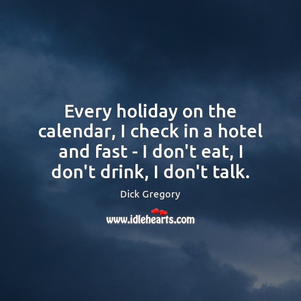 Every holiday on the calendar, I check in a hotel and fast Holiday Quotes Image