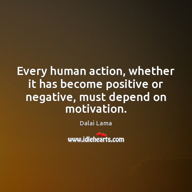 Every human action, whether it has become positive or negative, must depend on motivation. Image