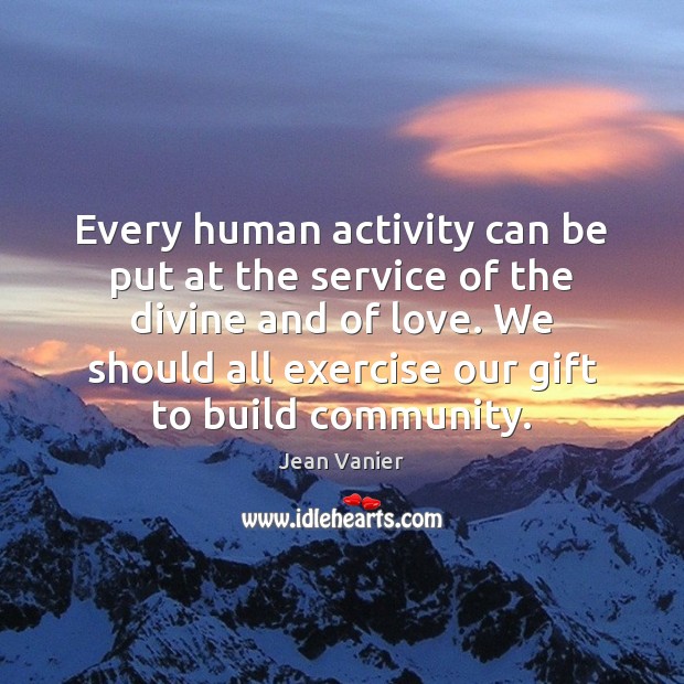 Every human activity can be put at the service of the divine Exercise Quotes Image