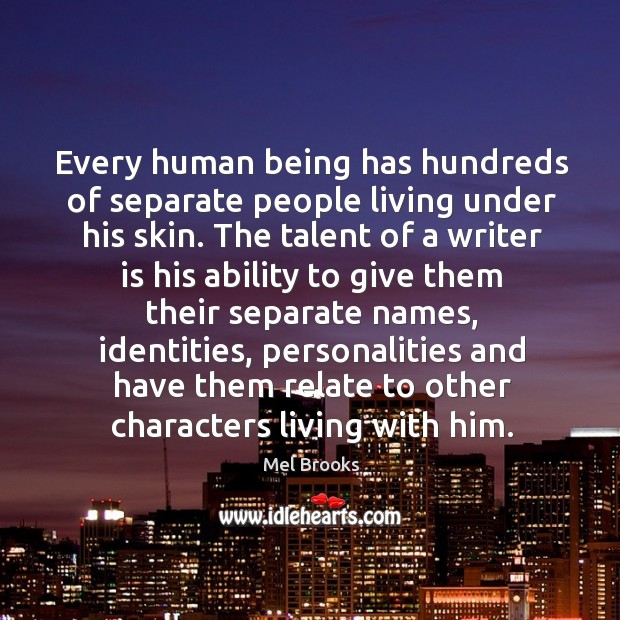 Every human being has hundreds of separate people living under his skin. Mel Brooks Picture Quote