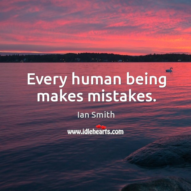 Every human being makes mistakes. Ian Smith Picture Quote