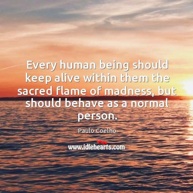Every human being should keep alive within them the sacred flame of Image