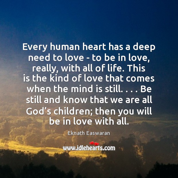 Every human heart has a deep need to love – to be Eknath Easwaran Picture Quote