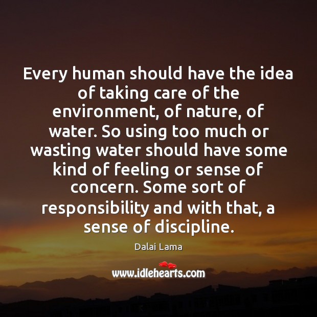 Every human should have the idea of taking care of the environment, Dalai Lama Picture Quote