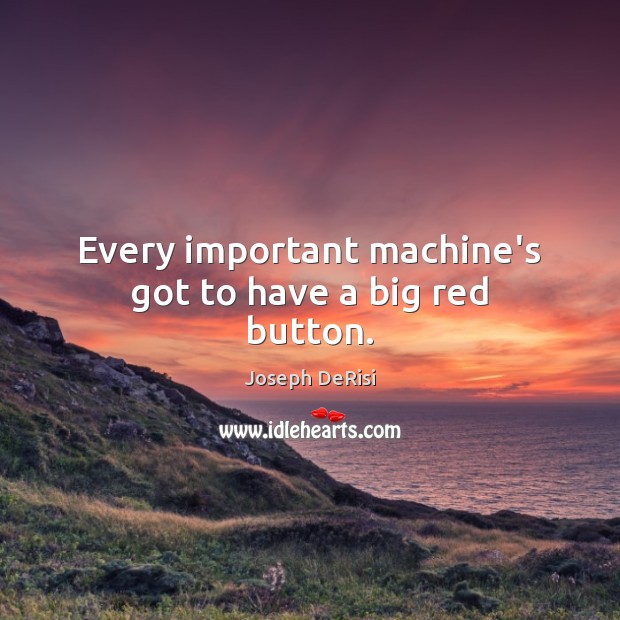 Every important machine’s got to have a big red button. Image