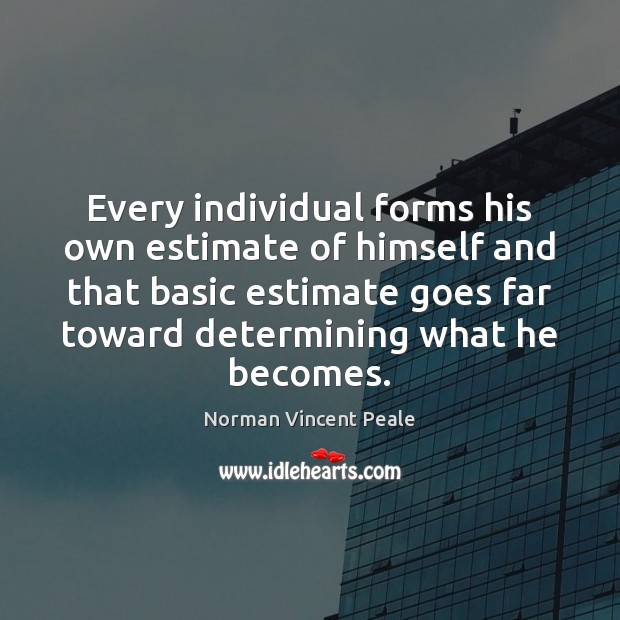 Every individual forms his own estimate of himself and that basic estimate Norman Vincent Peale Picture Quote