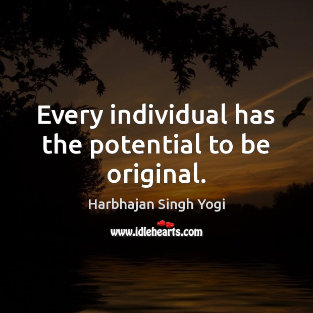 Every individual has the potential to be original. Harbhajan Singh Yogi Picture Quote