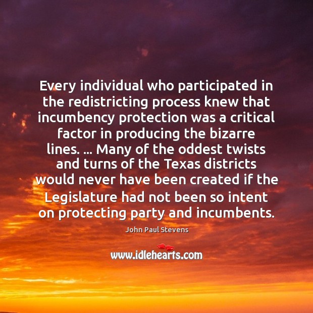 Every individual who participated in the redistricting process knew that incumbency protection Image