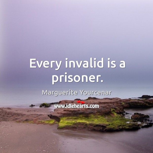 Every invalid is a prisoner. Image