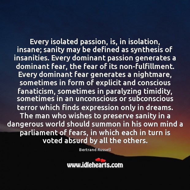 Every isolated passion, is, in isolation, insane; sanity may be defined as Bertrand Russell Picture Quote