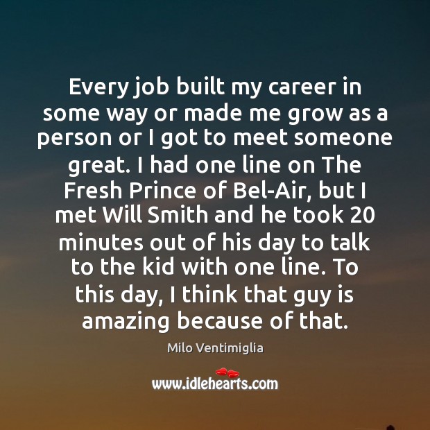 Every job built my career in some way or made me grow Milo Ventimiglia Picture Quote