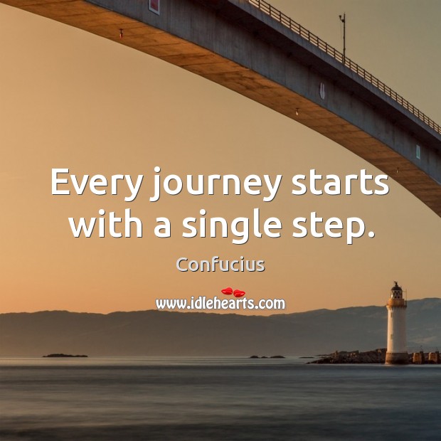 Every journey starts with a single step. Confucius Picture Quote