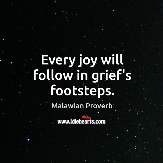 Every joy will follow in grief’s footsteps. Malawian Proverbs Image