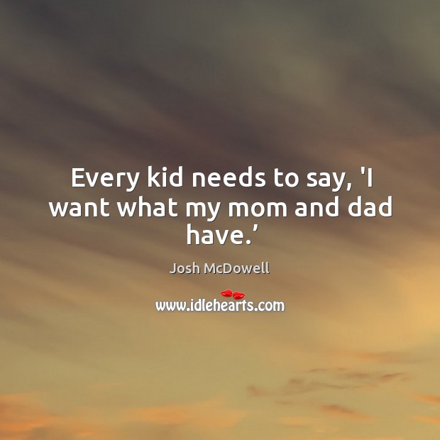 Every kid needs to say, ‘I want what my mom and dad have.’ Image