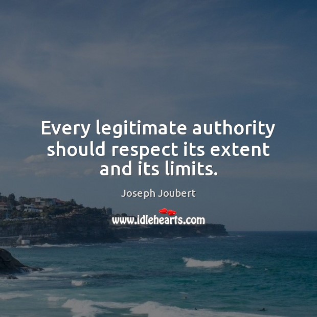 Every legitimate authority should respect its extent and its limits. Image