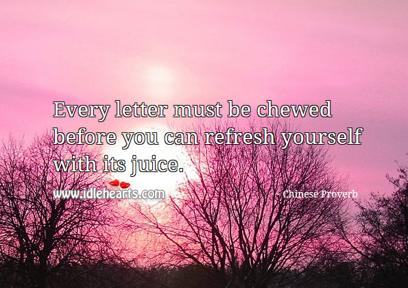Every letter must be chewed before you can refresh yourself with its juice. Image