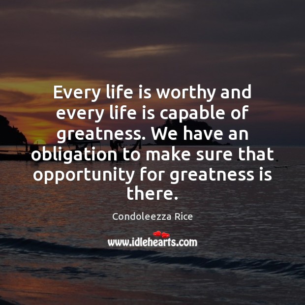 Every life is worthy and every life is capable of greatness. We Image