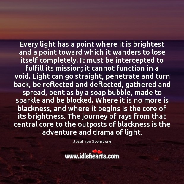Every light has a point where it is brightest and a point Josef von Sternberg Picture Quote