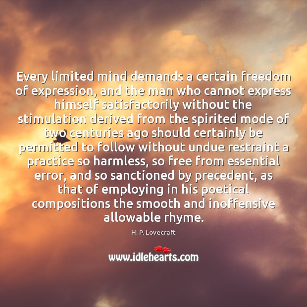 Every limited mind demands a certain freedom of expression, and the man Image
