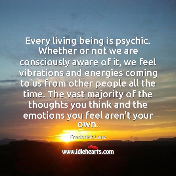 Every living being is psychic. Whether or not we are consciously aware Image