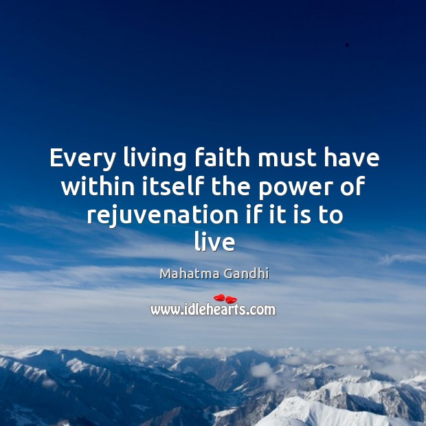 Every living faith must have within itself the power of rejuvenation if it is to live Image