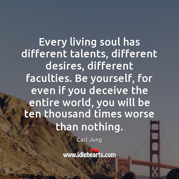 Every living soul has different talents, different desires, different faculties. Be yourself, Be Yourself Quotes Image