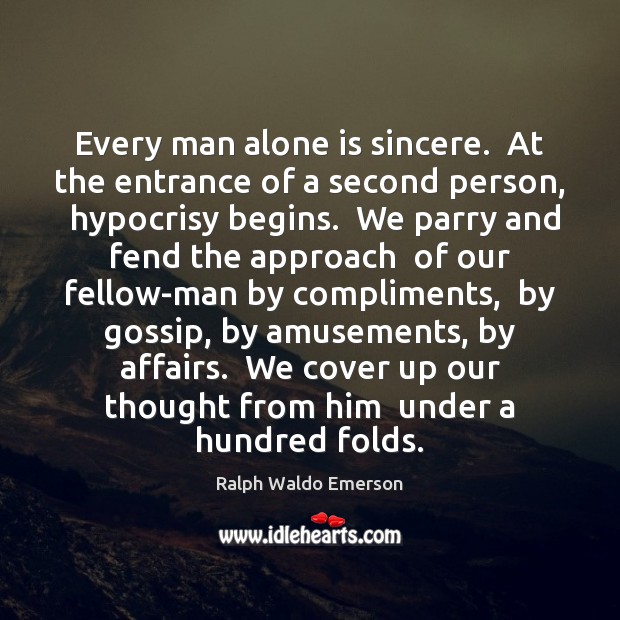 Every man alone is sincere.  At the entrance of a second person, Image