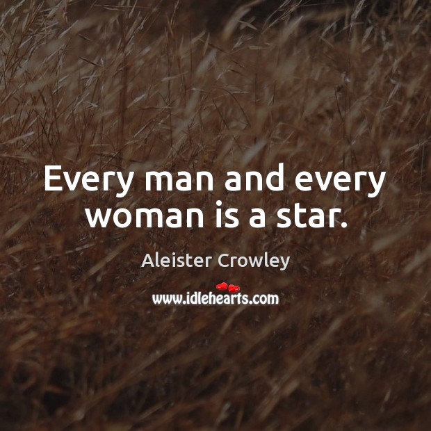 Every man and every woman is a star. Aleister Crowley Picture Quote