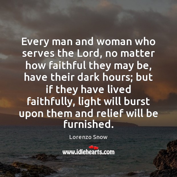 Every man and woman who serves the Lord, no matter how faithful Lorenzo Snow Picture Quote