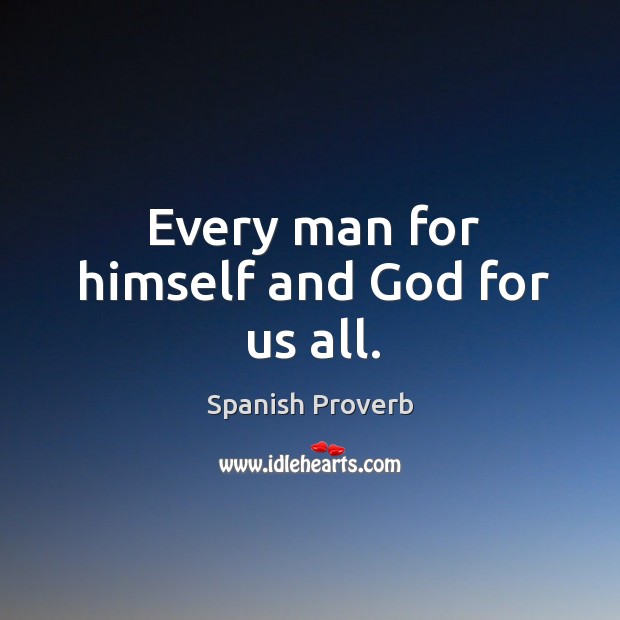 Every man for himself and God for us all. Image