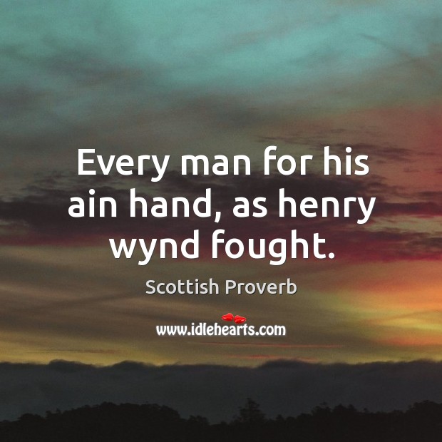 Every man for his ain hand, as henry wynd fought. Image