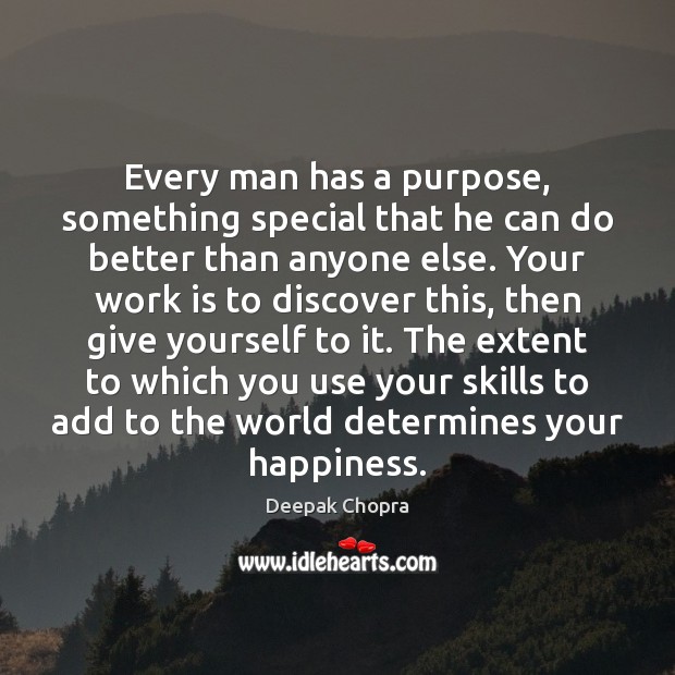 Every man has a purpose, something special that he can do better Deepak Chopra Picture Quote