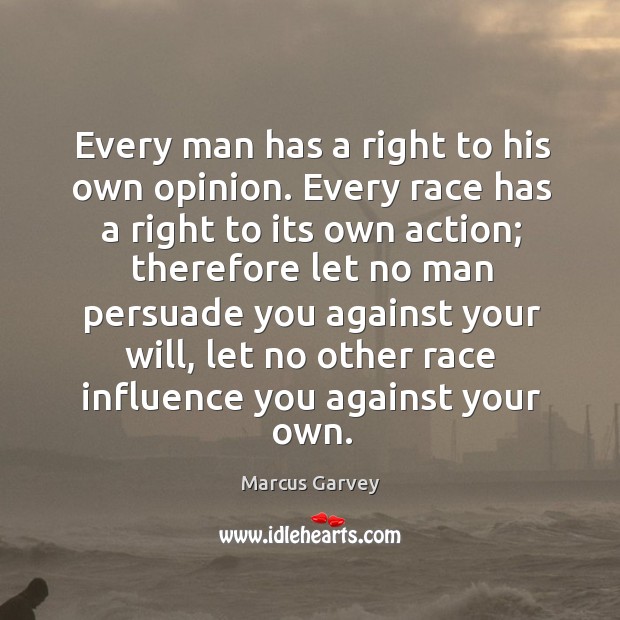 Every man has a right to his own opinion. Every race has Marcus Garvey Picture Quote