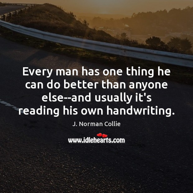 Every man has one thing he can do better than anyone else–and J. Norman Collie Picture Quote