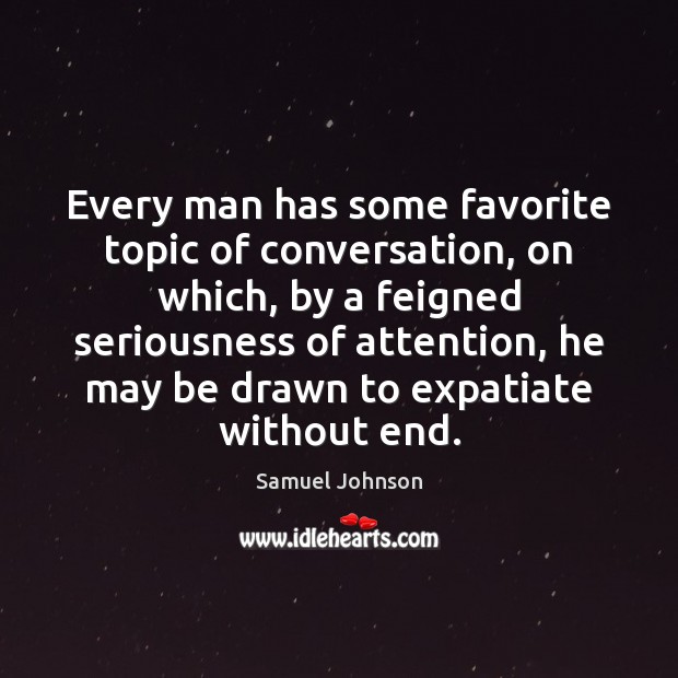 Every man has some favorite topic of conversation, on which, by a Image