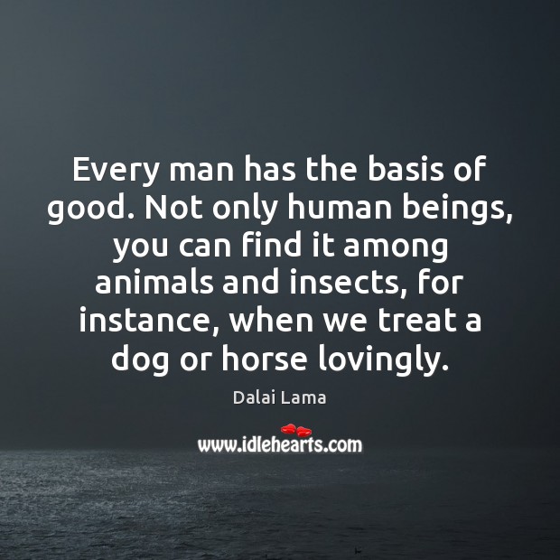 Every man has the basis of good. Not only human beings, you Image