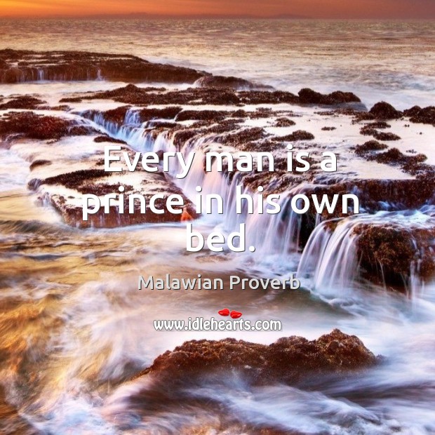 Every man is a prince in his own bed. Malawian Proverbs Image