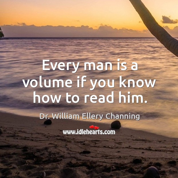 Every man is a volume if you know how to read him. Image