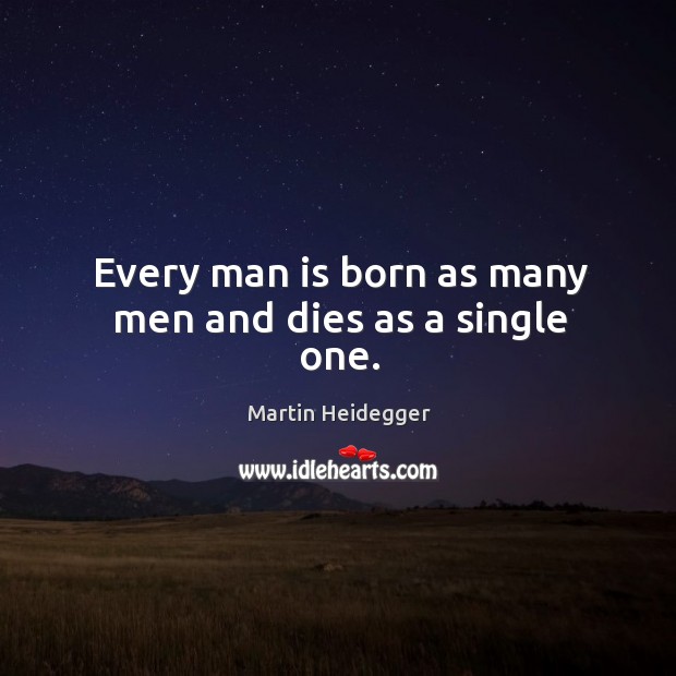 Every man is born as many men and dies as a single one. Image